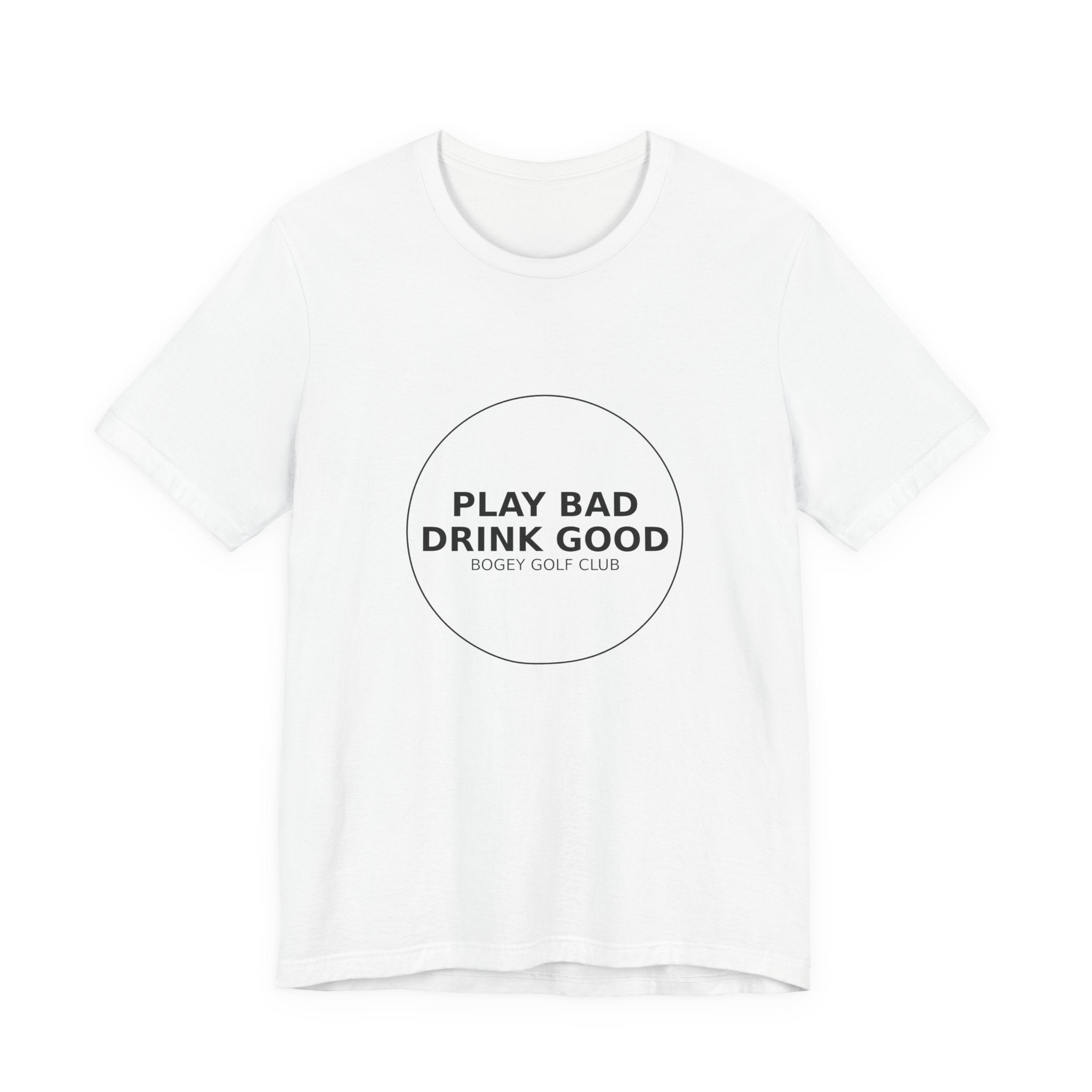 Play Bad Drink Good Golf Tee — Funny Golf Club Shirt