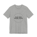 Play Bad Drink Good Golf Tee — Funny Golf Club Shirt