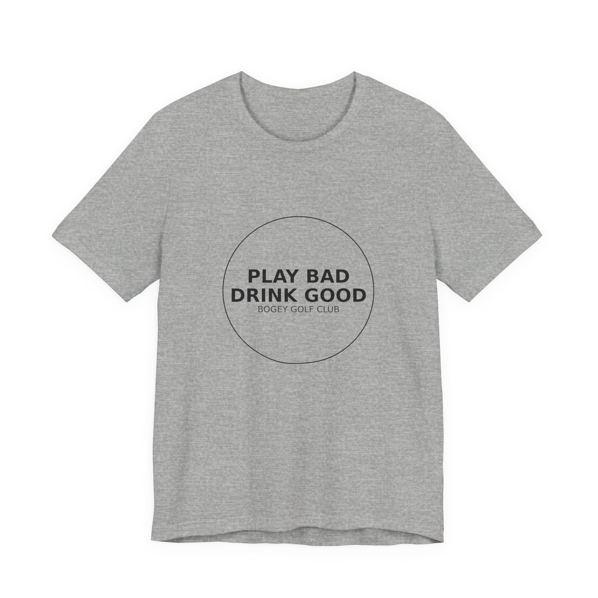 Play Bad Drink Good Golf Tee — Funny Golf Club Shirt