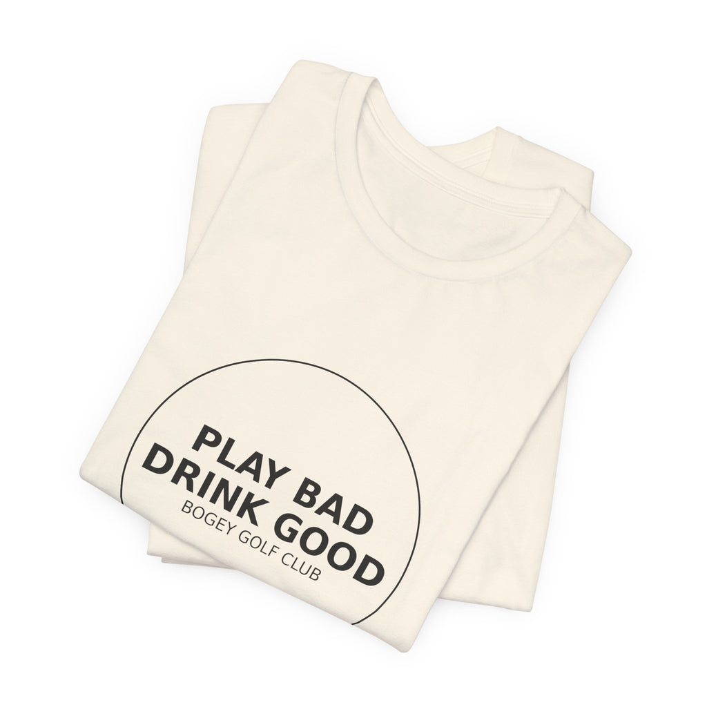 Play Bad Drink Good Golf Tee — Funny Golf Club Shirt