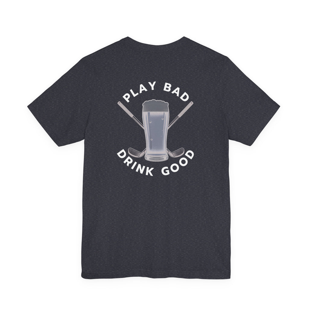 Beer & Golf T-Shirt — “I Play Bad, Drink Good” Funny Golf Drinking Tee