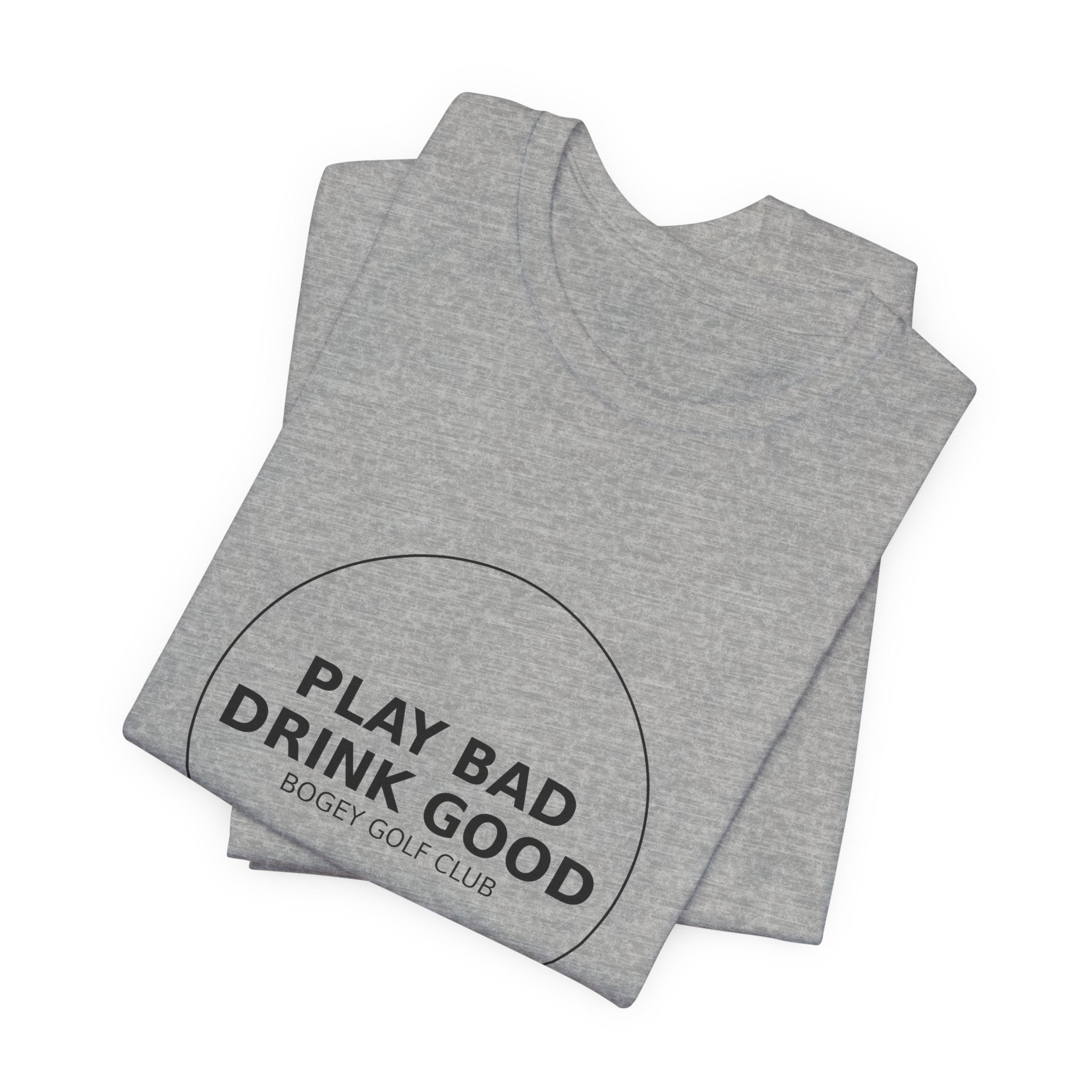 Play Bad Drink Good Golf Tee — Funny Golf Club Shirt