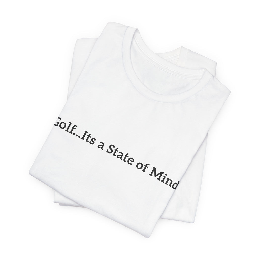 Golf Tee — "Golf...It's a State of Mind" Casual Graphic Shirt