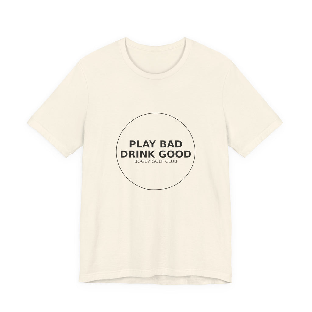 Play Bad Drink Good Golf Tee — Funny Golf Club Shirt