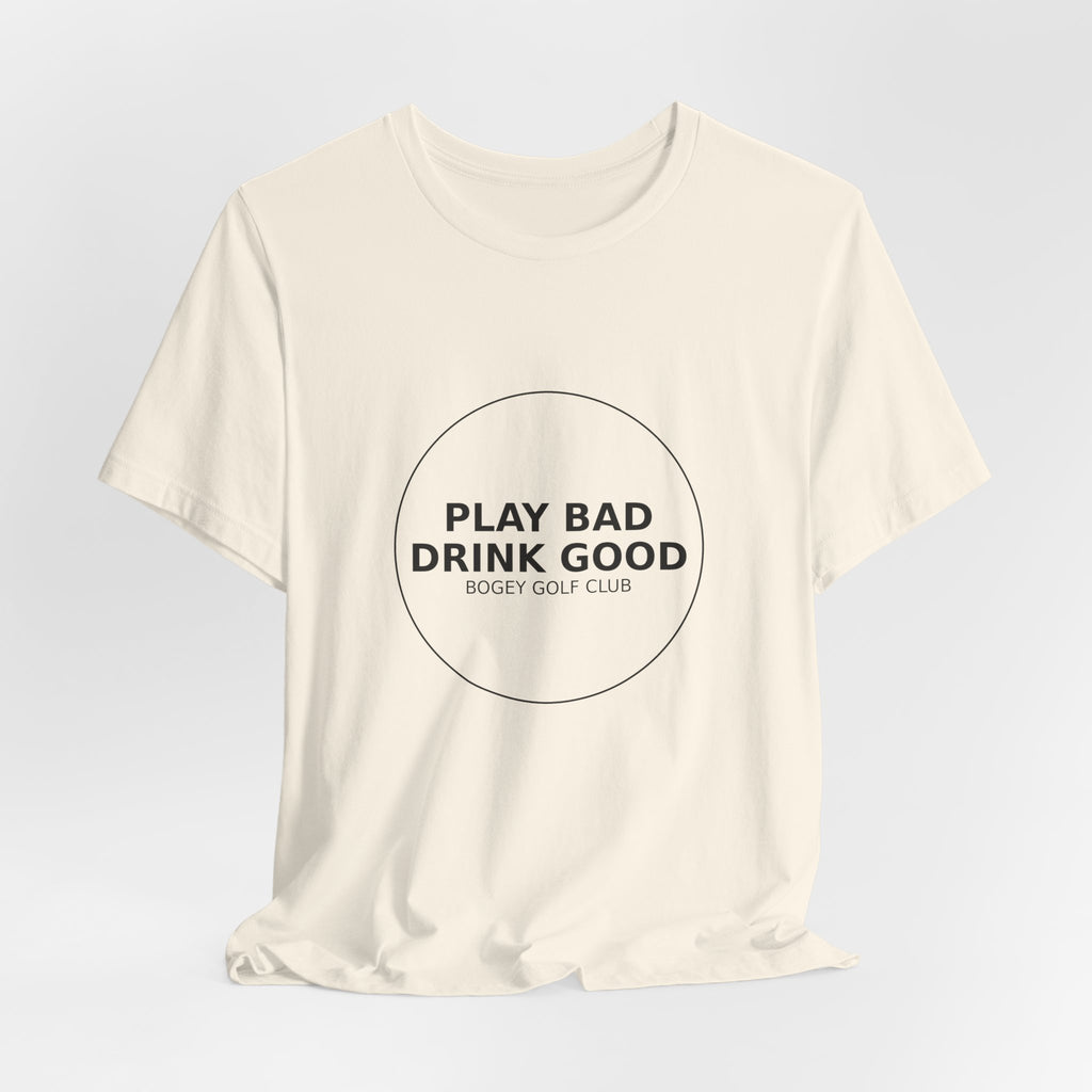 Play Bad Drink Good Golf Tee — Funny Golf Club Shirt