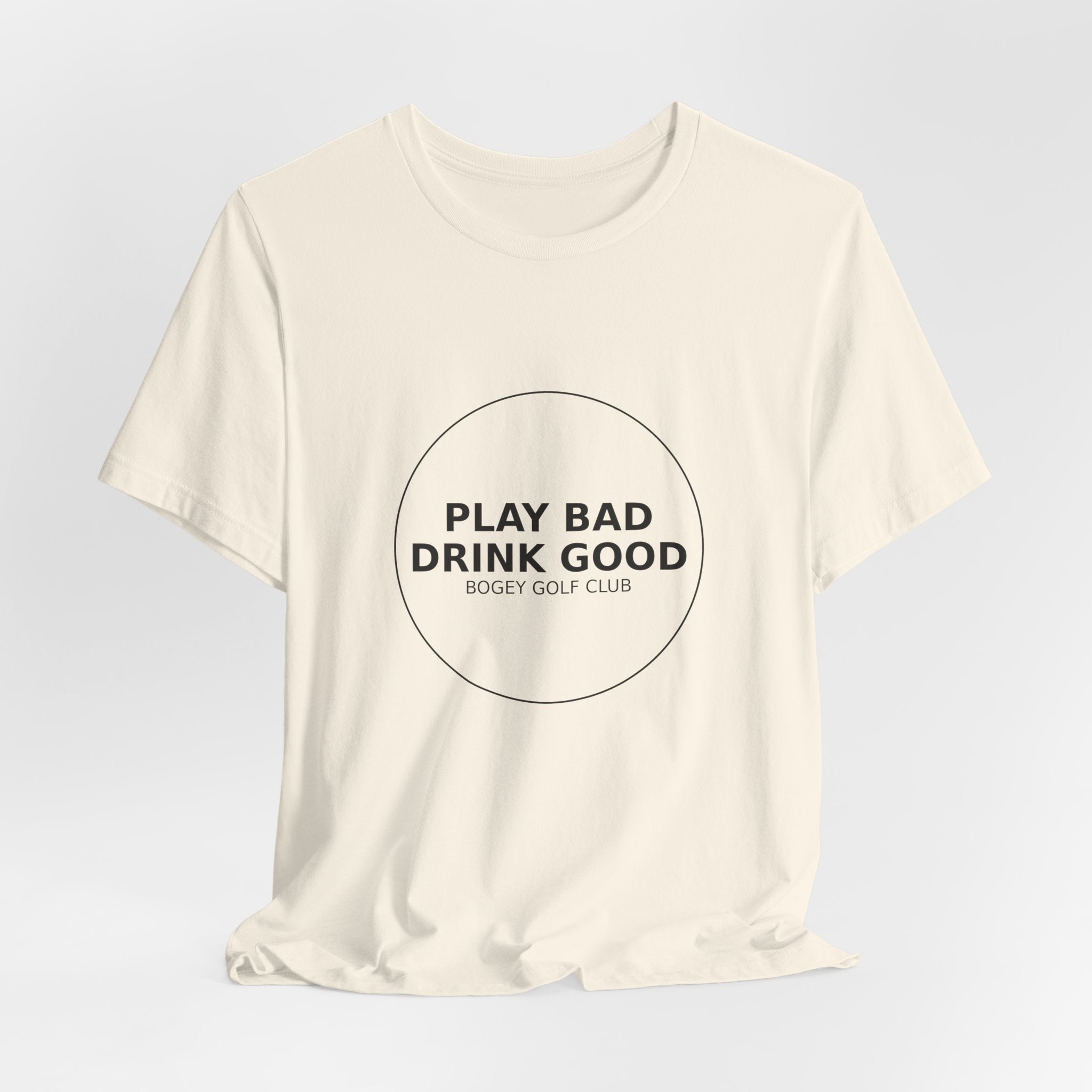 Play Bad Drink Good Golf Tee — Funny Golf Club Shirt