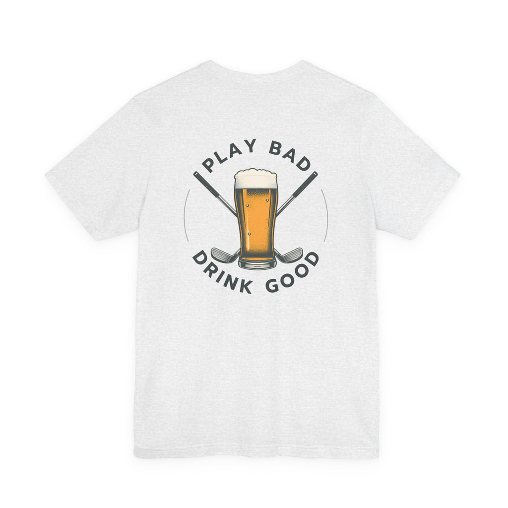 Beer & Golf T-Shirt — “I Play Bad, Drink Good” Funny Golf Drinking Tee