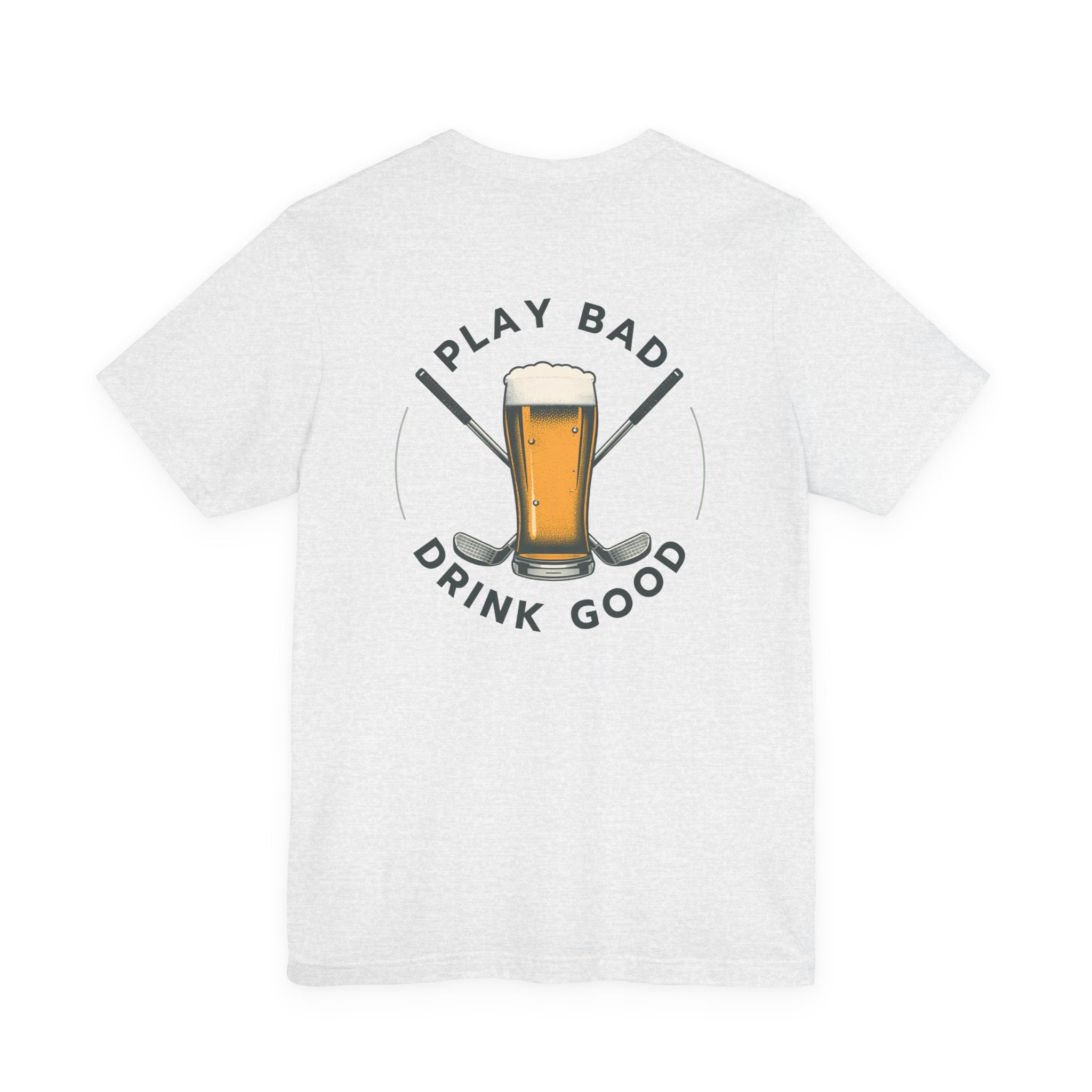 Beer & Golf T-Shirt — “I Play Bad, Drink Good” Funny Golf Drinking Tee