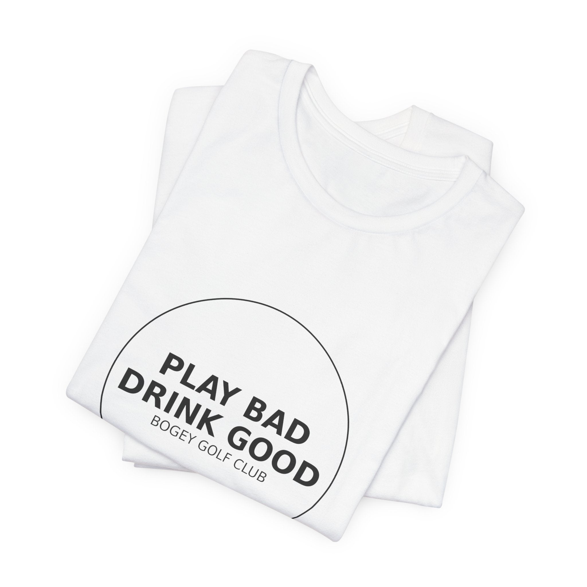 Play Bad Drink Good Golf Tee — Funny Golf Club Shirt
