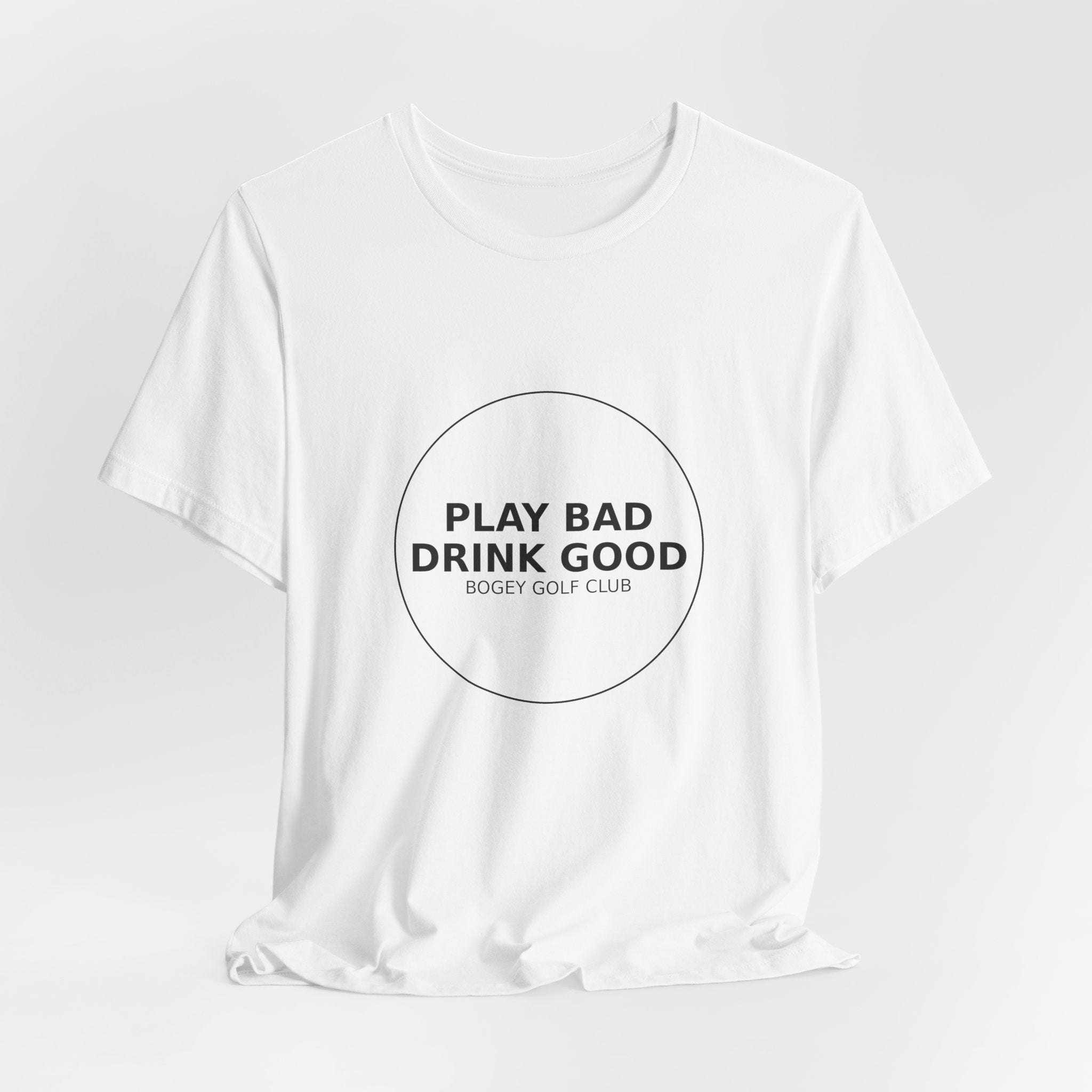 Play Bad Drink Good Golf Tee — Funny Golf Club Shirt