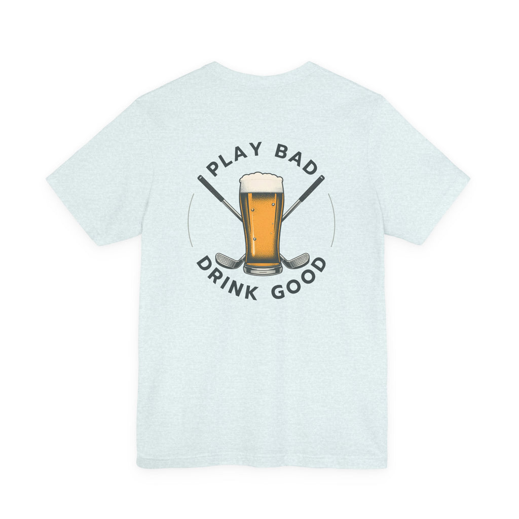 Beer & Golf T-Shirt — “I Play Bad, Drink Good” Funny Golf Drinking Tee