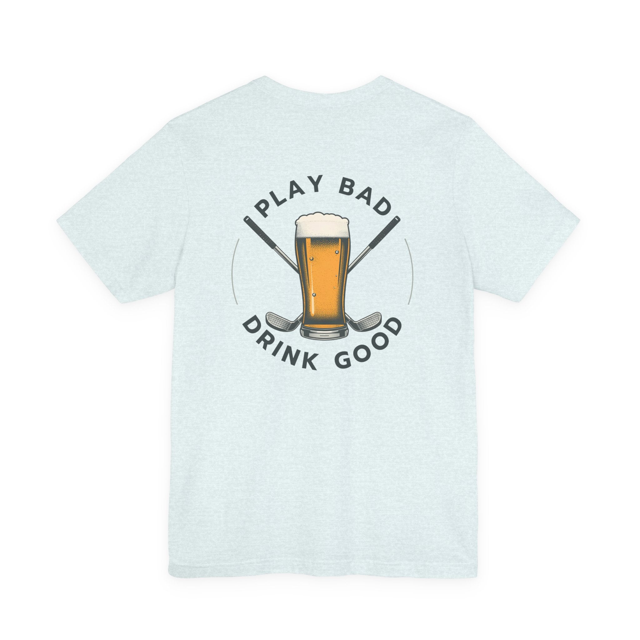 Beer & Golf T-Shirt — “I Play Bad, Drink Good” Funny Golf Drinking Tee