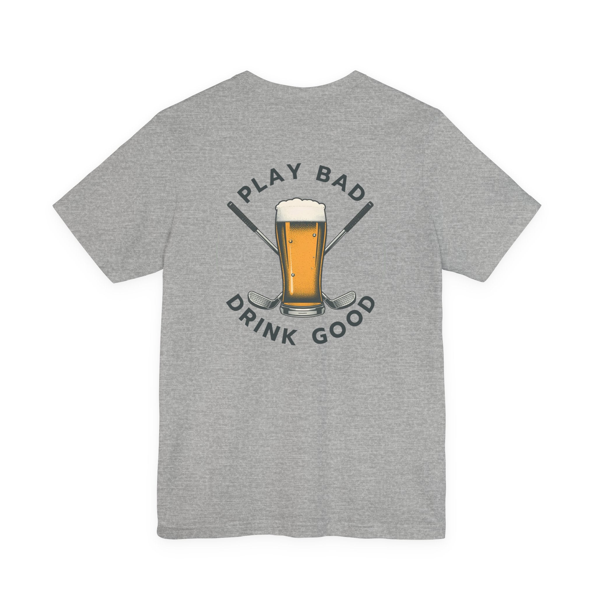 Beer & Golf T-Shirt — “I Play Bad, Drink Good” Funny Golf Drinking Tee
