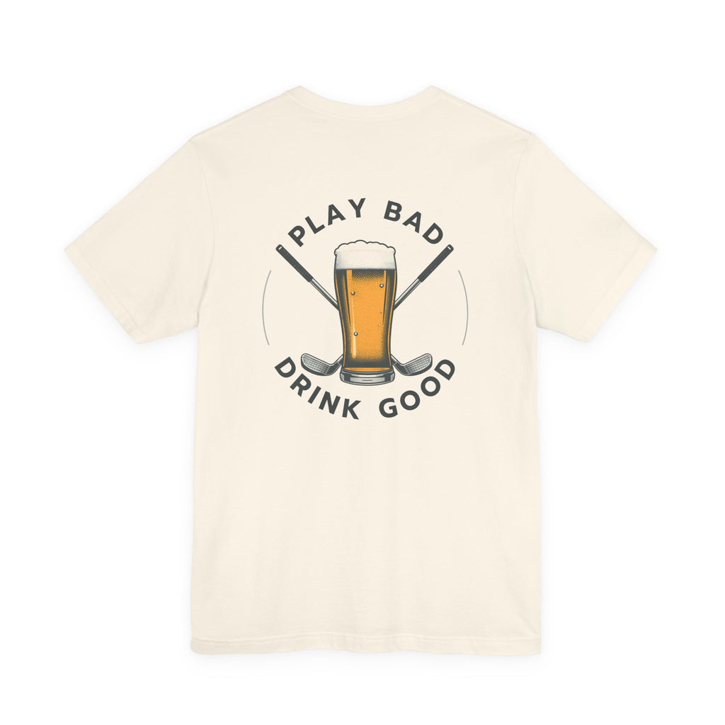 Beer & Golf T-Shirt — “I Play Bad, Drink Good” Funny Golf Drinking Tee